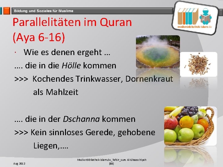 Parallelitäten im Quran (Aya 6 -16) Wie es denen ergeht … …. die in