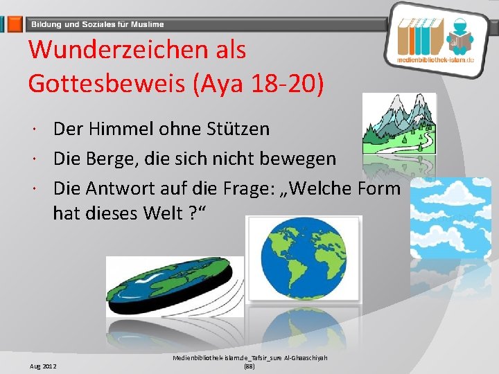 Wunderzeichen als Gottesbeweis (Aya 18 -20) Der Himmel ohne Stützen Die Berge, die sich