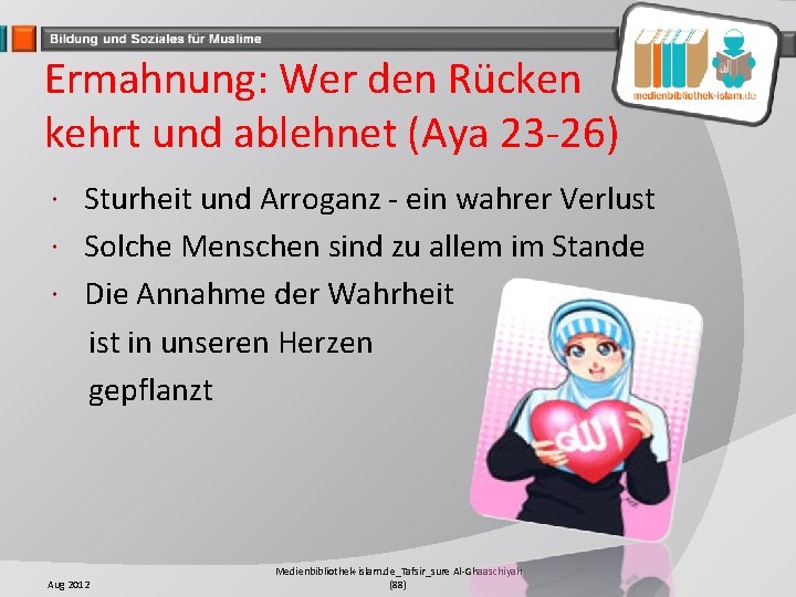 Ermahnung: Wer den Rücken kehrt und ablehnet (Aya 23 -26) Sturheit und Arroganz -