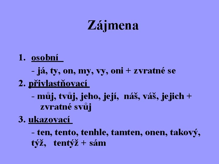 Zájmena 1. osobní - já, ty, on, my, vy, oni + zvratné se 2.