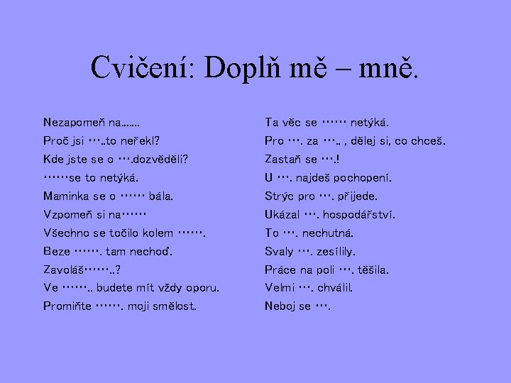 Cvičení: Doplň mě – mně. Nezapomeň na. . . . Proč jsi …. .