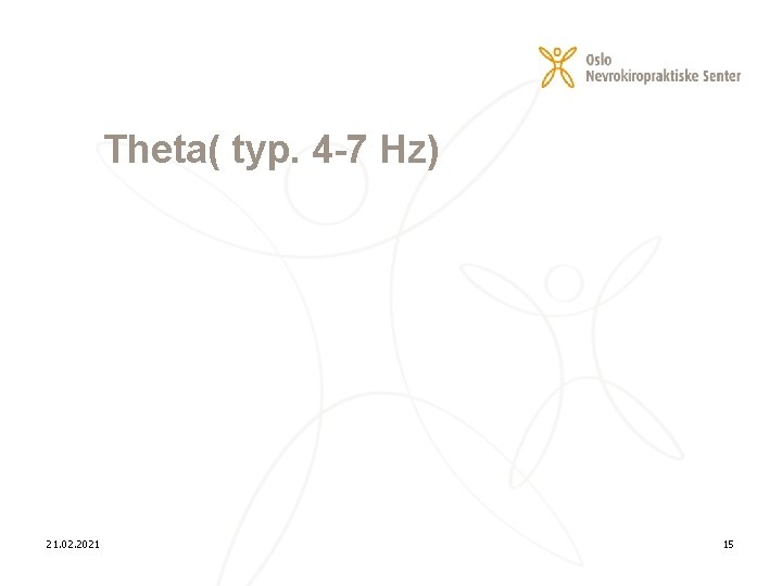 Theta( typ. 4 -7 Hz) 21. 02. 2021 15 