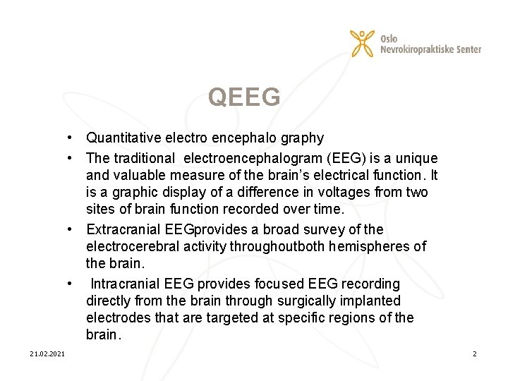 QEEG • Quantitative electro encephalo graphy • The traditional electroencephalogram (EEG) is a unique