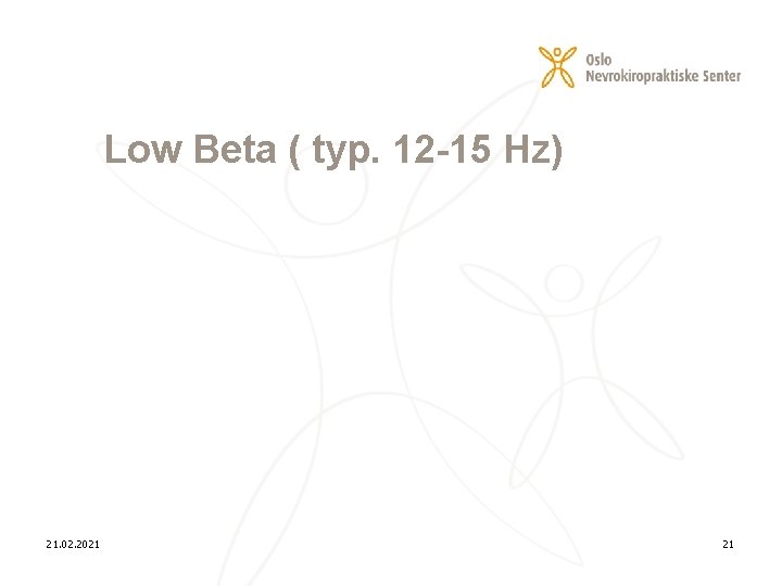 Low Beta ( typ. 12 -15 Hz) 21. 02. 2021 21 