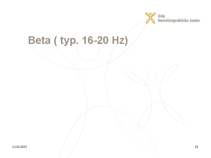Beta ( typ. 16 -20 Hz) 21. 02. 2021 23 