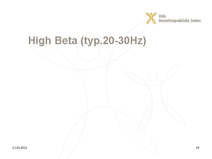 High Beta (typ. 20 -30 Hz) 21. 02. 2021 24 