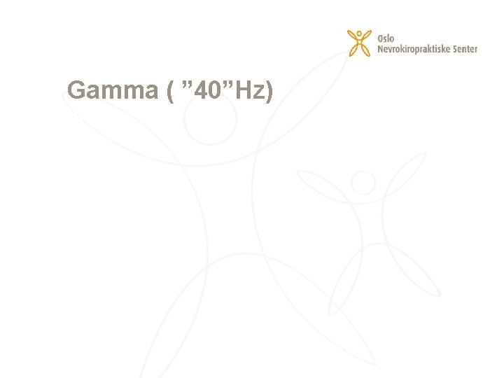 Gamma ( ” 40”Hz) 