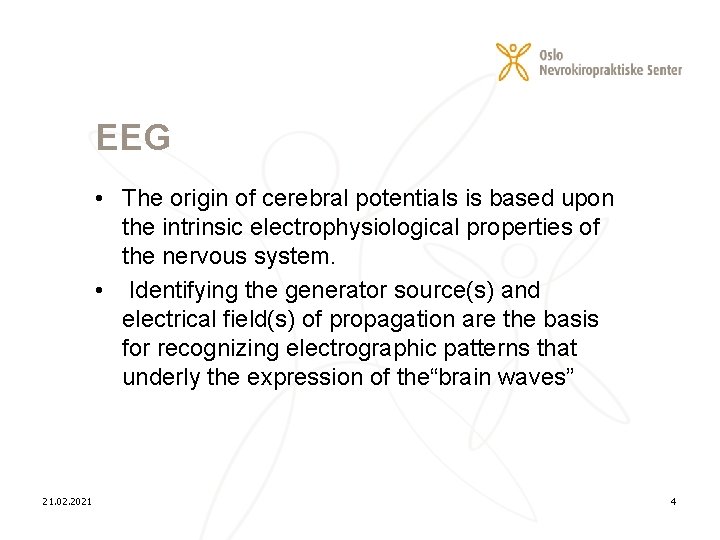 EEG • The origin of cerebral potentials is based upon the intrinsic electrophysiological properties