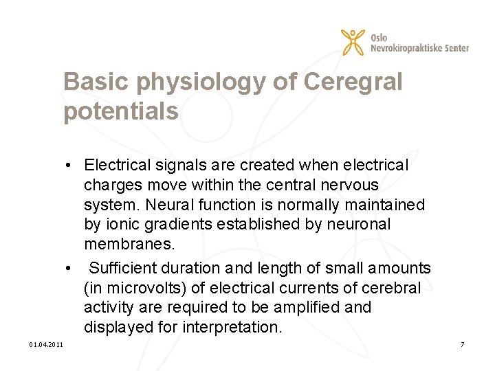 Basic physiology of Ceregral potentials • Electrical signals are created when electrical charges move