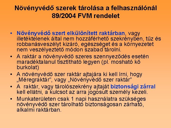 Növényvédő szerek tárolása a felhasználónál 89/2004 FVM rendelet • Növényvédő szert elkülönített raktárban, vagy