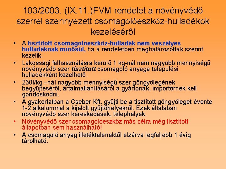 103/2003. (IX. 11. )FVM rendelet a növényvédő szerrel szennyezett csomagolóeszköz-hulladékok kezeléséről • A tisztított