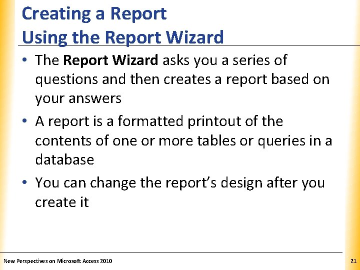 Creating a Report Using the Report Wizard XP • The Report Wizard asks you