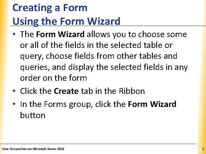 Creating a Form Using the Form Wizard XP • The Form Wizard allows you