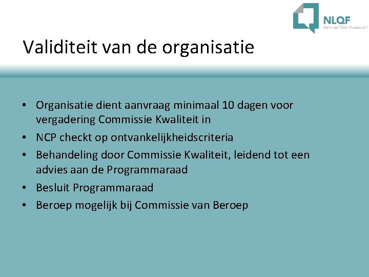 Validiteit van de organisatie • Organisatie dient aanvraag minimaal 10 dagen voor vergadering Commissie