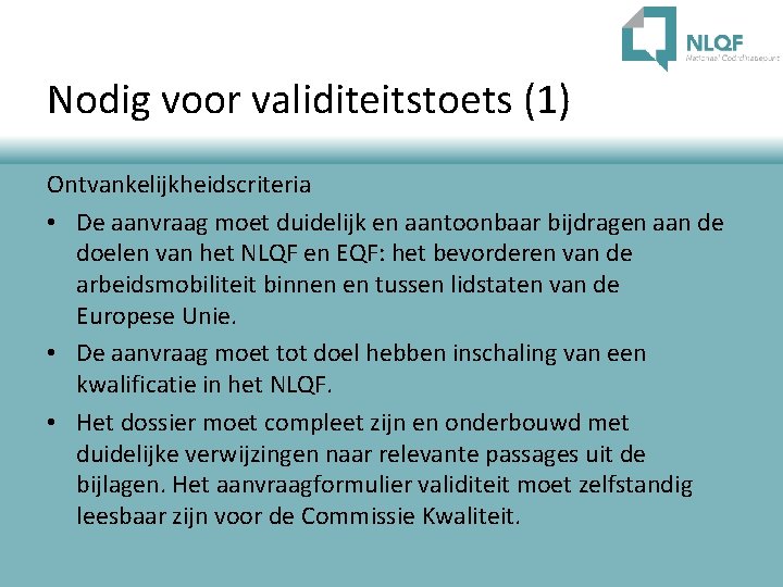 Nodig voor validiteitstoets (1) Ontvankelijkheidscriteria • De aanvraag moet duidelijk en aantoonbaar bijdragen aan