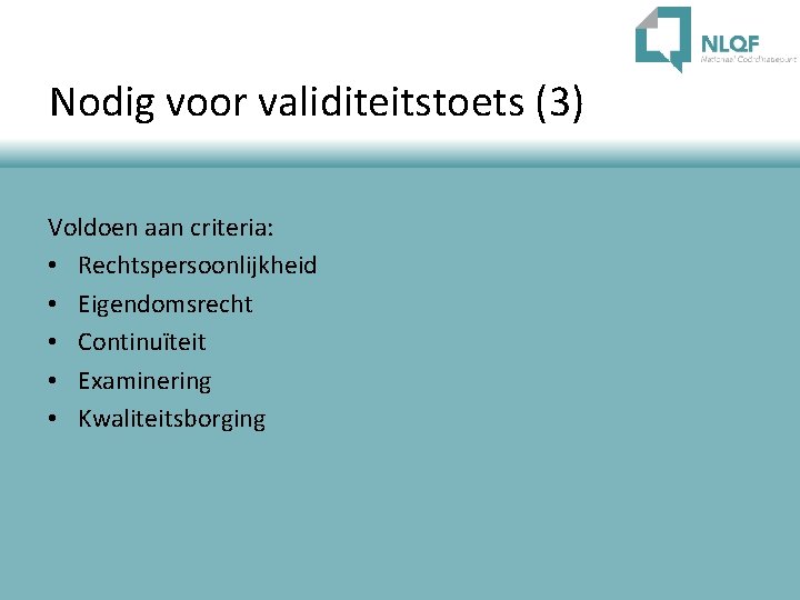 Nodig voor validiteitstoets (3) Voldoen aan criteria: • Rechtspersoonlijkheid • Eigendomsrecht • Continuïteit •