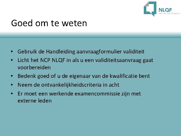 Goed om te weten • Gebruik de Handleiding aanvraagformulier validiteit • Licht het NCP