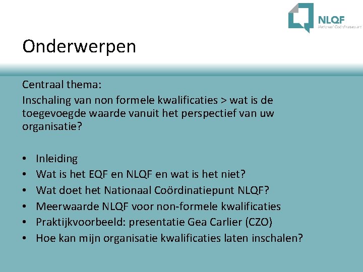 Onderwerpen Centraal thema: Inschaling van non formele kwalificaties > wat is de toegevoegde waarde