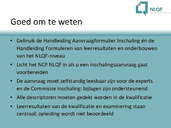 Goed om te weten • Gebruik de Handleiding Aanvraagformulier Inschaling én de Handleiding Formuleren