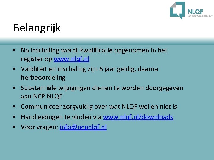 Belangrijk • Na inschaling wordt kwalificatie opgenomen in het register op www. nlqf. nl