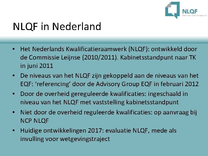 NLQF in Nederland • Het Nederlands Kwalificatieraamwerk (NLQF): ontwikkeld door de Commissie Leijnse (2010/2011).