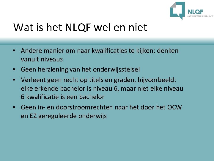 Wat is het NLQF wel en niet • Andere manier om naar kwalificaties te Wat is het NLQF wel en niet • Andere manier om naar kwalificaties te