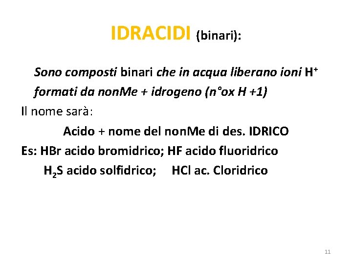 IDRACIDI (binari): Sono composti binari che in acqua liberano ioni H+ formati da non.