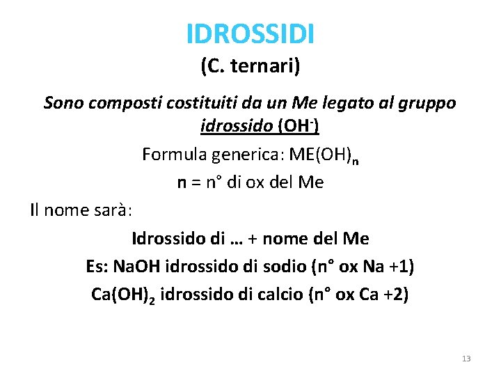 IDROSSIDI (C. ternari) Sono composti costituiti da un Me legato al gruppo idrossido (OH-)