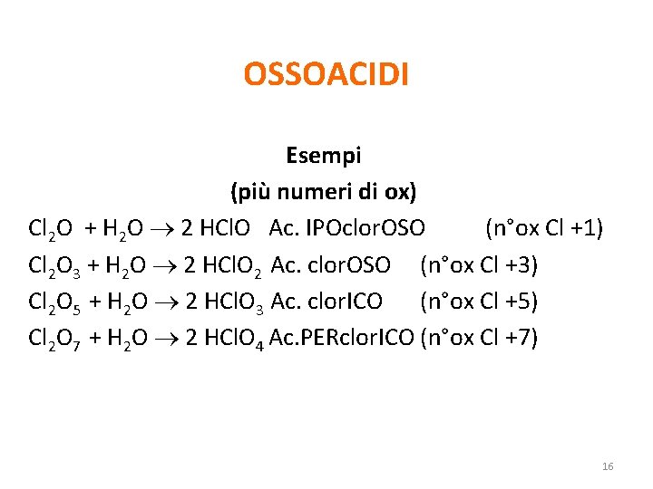 OSSOACIDI Esempi (più numeri di ox) Cl 2 O + H 2 O 2