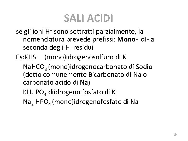 SALI ACIDI se gli ioni H+ sono sottratti parzialmente, la nomenclatura prevede prefissi: Mono-
