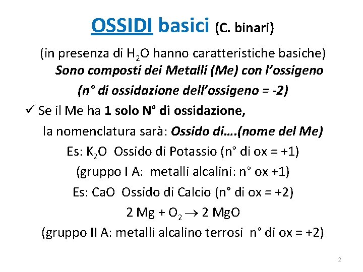 OSSIDI basici (C. binari) (in presenza di H 2 O hanno caratteristiche basiche) Sono