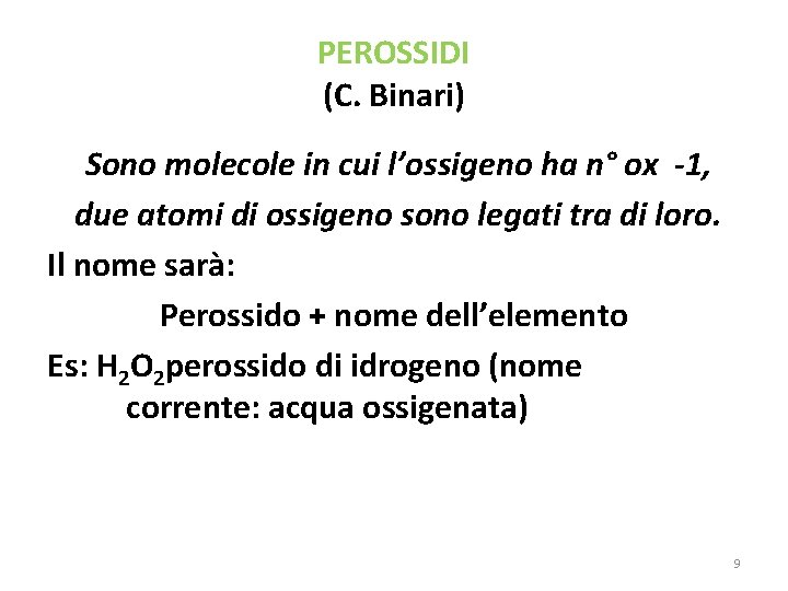 PEROSSIDI (C. Binari) Sono molecole in cui l’ossigeno ha n° ox -1, due atomi