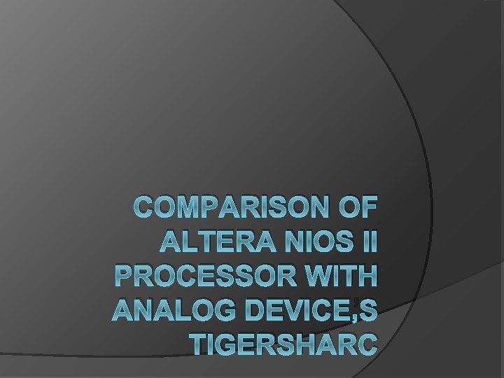 COMPARISON OF ALTERA NIOS II PROCESSOR WITH ANALOG DEVICE’S TIGERSHARC 