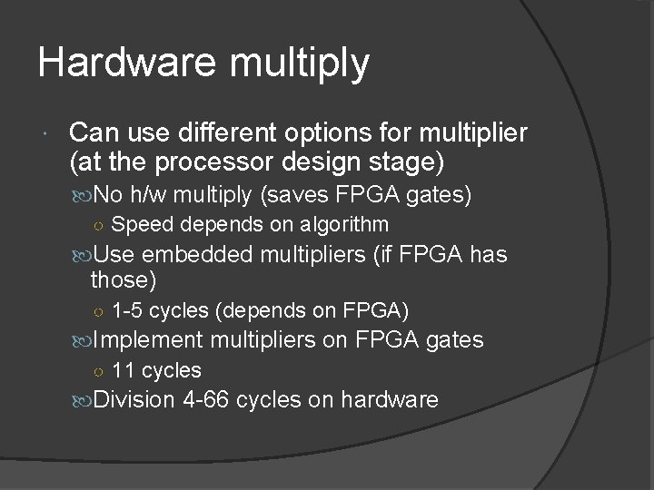 Hardware multiply Can use different options for multiplier (at the processor design stage) No