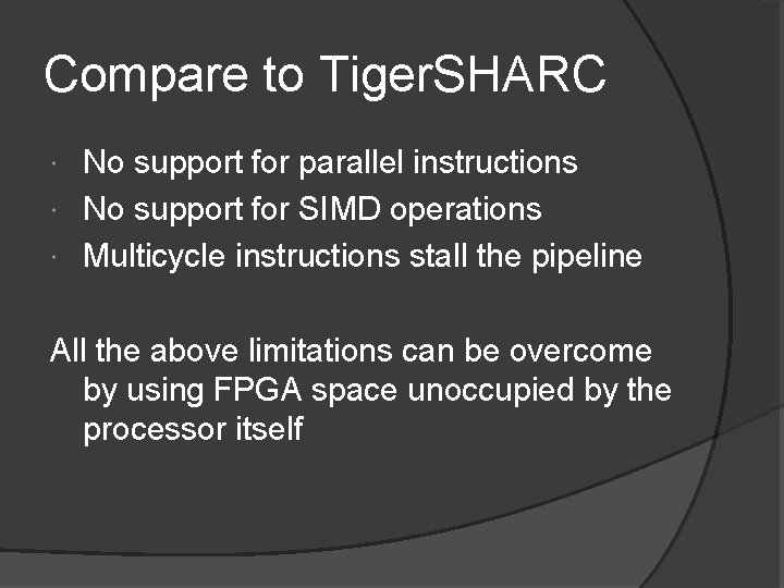 Compare to Tiger. SHARC No support for parallel instructions No support for SIMD operations