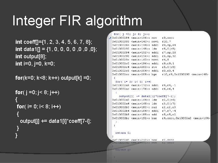 Integer FIR algorithm int coeff[]={1, 2, 3, 4, 5, 6, 7, 8}; int data