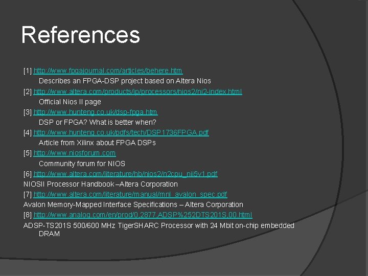 References [1] http: //www. fpgajournal. com/articles/behere. htm Describes an FPGA-DSP project based on Altera