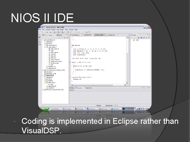 NIOS II IDE Coding is implemented in Eclipse rather than Visual. DSP. 