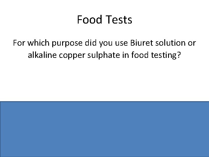 Food Tests For which purpose did you use Biuret solution or alkaline copper sulphate