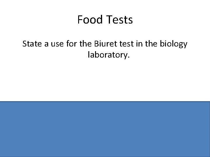 Food Tests State a use for the Biuret test in the biology laboratory. To