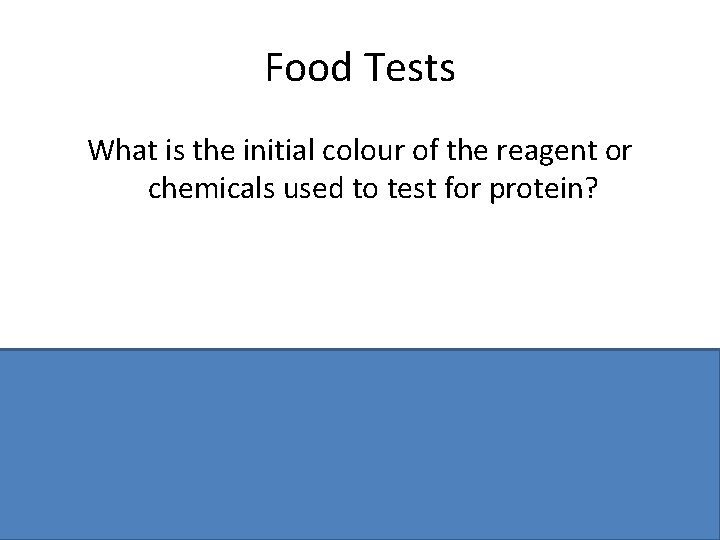 Food Tests What is the initial colour of the reagent or chemicals used to