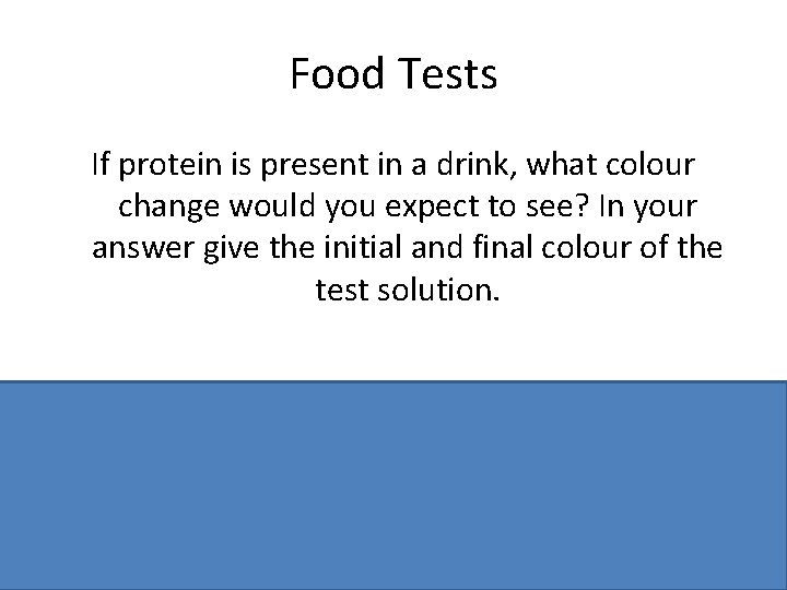 Food Tests If protein is present in a drink, what colour change would you