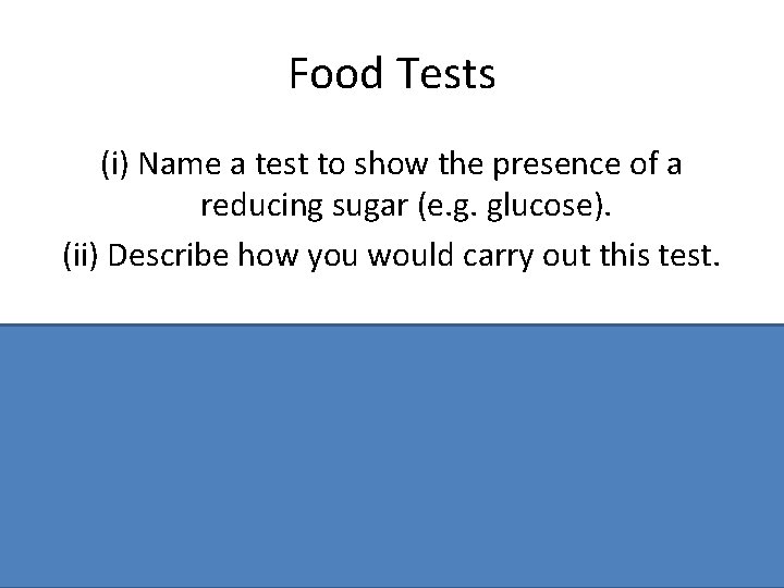 Food Tests (i) Name a test to show the presence of a reducing sugar