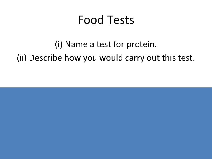 Food Tests (i) Name a test for protein. (ii) Describe how you would carry