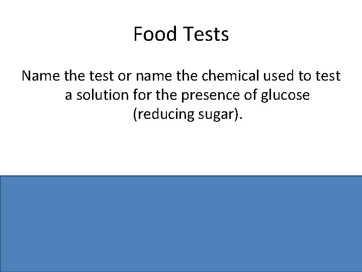 Food Tests Name the test or name the chemical used to test a solution