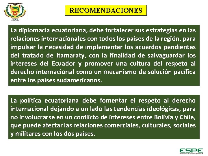 RECOMENDACIONES La diplomacia ecuatoriana, debe fortalecer sus estrategias en las relaciones internacionales con todos