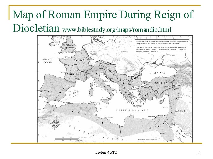 Map of Roman Empire During Reign of Diocletian www. biblestudy. org/maps/romandio. html Lecture 4