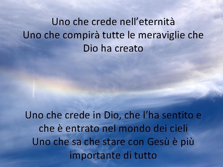 Uno che crede nell’eternità Uno che compirà tutte le meraviglie che Dio ha creato