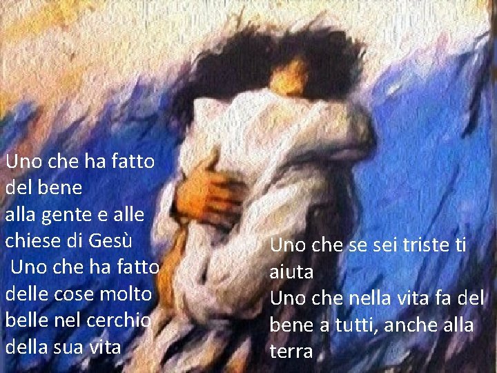 Uno che ha fatto del bene alla gente e alle chiese di Gesù Uno