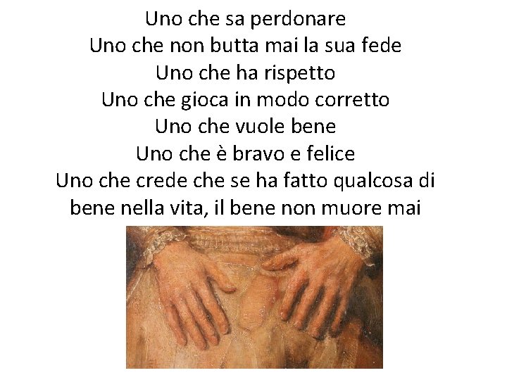 Uno che sa perdonare Uno che non butta mai la sua fede Uno che
